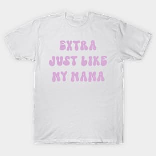 Extra just like my mama T-Shirt